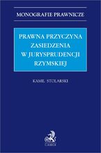 Okładka - Prawna przyczyna zasiedzenia w jurysprudencji rzymskiej - Kamil Stolarski