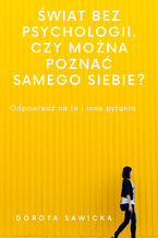 Okładka - Świat bez psychologii. Czy można poznać samego siebie? - Dorota Sawicka