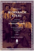 W oparach eteru. Opowieść o kryminalnej przeszłości Suwalszczyzny, czyli co kto komu ukradł, co przemycał i dlaczego zabił. Historie sprzed wieku