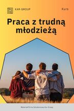 Okładka - Praca z trudną młodzieżą - Kar-Group