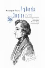 Okładka - Korespondencja Fryderyka Chopina 1848-1849. Tom 3, część 3 - Zbigniew  Skowron, Zofia Helman, Hanna Wróblewska-Straus