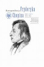 Okładka - Korespondencja Fryderyka Chopina 1839-1843. Tom 3, część 1 - Zbigniew  Skowron, Zofia Helman, Hanna Wróblewska-Straus