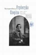 Okładka - Korespondencja Fryderyka Chopina 1844-1847. Tom 3, część 2 - Zbigniew  Skowron, Zofia Helman, Hanna Wróblewska-Straus