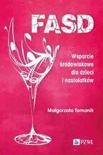 Okładka - FASD Wsparcie środowiskowe dla dzieci i nastolatków - Małgorzata Tomanik