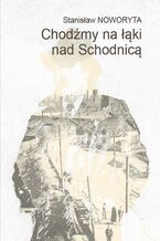 Okładka - Chodźmy na łąki nad Schodnicą - Stanisław Noworyta