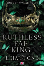 Okładka - Ruthless Fae King. Kings of Avalier. Tom 3 - Leia Stone