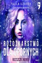 Okładka - Różdżkarstwo dla opornych. Rozszczelnienie Tom 3 - Paula Uzarek