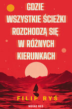 Okładka - Gdzie wszystkie ścieżki rozchodzą się w różnych kierunkach - Filip Ryś