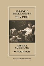 Okładka - Ambrosius Mediolanensis, De viduis / Ambroży z Mediolanu, O wdowach - Leszek Mrozewicz, Adam Wilczyński (red.)