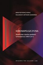 Okładka - Koronapolszczyzna. Słownictwo czasów pandemii koronawirusa SARS-CoV-2 - Anna Piotrowicz-Krenc, Małgorzata Witaszek-Samborska