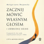 Okładka - Zacznij mówić własnym głosem i odbuduj siebie. Przewodnik dla osób współuzależnionych i DDA - Małgorzata Majewska