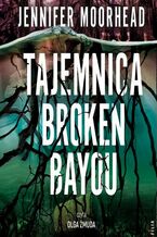 Okładka - Tajemnica Broken Bayou - Jennifer Moorhead