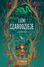 Okładka - Leśni czarodzieje. W ciemny bór - Liz Flanagan
