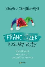 Franciszek. Kuglarz Boży - brata Pacyfika "króla poezji" opowieść dla młodych