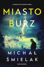 Okładka - Miasto burz. Komisarz Bruno Kowalski. Tom 2 - Michał Śmielak