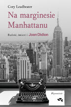 Na marginesie Manhattanu. Radość, śmierć i Joan Didion  wspomnienie