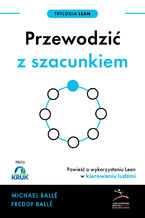 Trylogia Lean (#3). Przewodzić z szacunkiem. Powieść o wykorzystaniu Lean w kierowaniu ludźmi