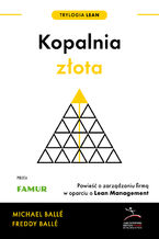 Trylogia Lean (#1). Kopalnia złota, nowe wydanie. Powieść o zarządzaniu firmą w oparciu o Lean Management
