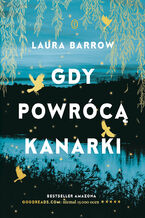 Okładka - Gdy powrócą kanarki - Laura Barrow