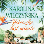 Okładka - Ucieczka last minute - Karolina Wilczyńska