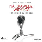 Na krawędzi widelca. Spowiedź bulimiczki