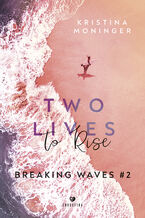 Okładka - Breaking Waves (#2). Two Lives to Rise. Breaking Waves #2 - Kristina Moninger