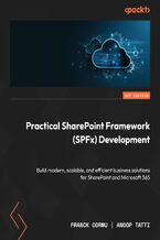 Okładka - Practical SharePoint Framework (SPFx) Development. Build modern, scalable, and efficient business solutions for SharePoint and Microsoft 365 - Franck Cornu, Anoop T., Vesa Juvonen
