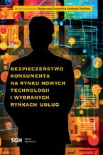 BEZPIECZEŃSTWO KONSUMENTA NA RYNKU NOWYCH TECHNOLOGII I WYBRANYCH RYNKACH USŁUG