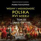 Wojny i wojskowość Polska XVI wieku tom III lata 1576-1599