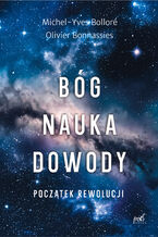 Okładka - Bóg, nauka, dowody. Początek rewolucji - Michel-Yves Bolloré, Olivier Bonnassies