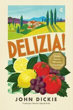Okładka - Delizia! Wielka historia Włochów i ich jedzenia - John Dickie