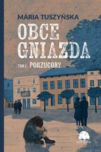 Okładka - Obce gniazda. Tom 1. Porzucony - Maria Tuszyńska