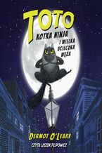 Okładka - Toto. Kotka ninja i wielka ucieczka węża - Dermot O Leary