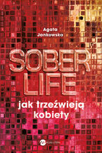 Okładka - Soberlife. Jak trzeźwieją kobiety - Agata Jankowska