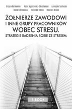 Żołnierze zawodowi i inne grupy pracowników wobec stresu. Strategie radzenia sobie ze stresem