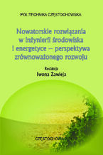 Okładka - Nowatorskie rozwiązania w inżynierii środowiska i energetyce - perspektywa zrównoważonego rozwoju - Iwona Zawieja (red.)