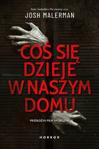 Okładka - Coś się dzieje w naszym domu - Josh Malerman