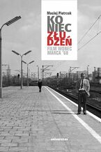 Okładka - Koniec złudzeń. Film wobec Marca &#8216;68 - Maciej Pietrzak