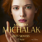 Okładka - Trzy siostry. Cisza - Katarzyna Michalak