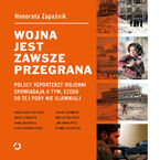 Okładka - Wojna jest zawsze przegrana. Polscy reporterzy wojenni opowiadają o tym, czego do tej pory nie ujawniali - Zapaśnik Honorata