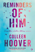 Okładka - Reminders of Him. Cząstka ciebie, którą znam - Colleen Hoover