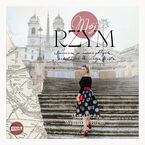 Okładka - Mój Rzym. Spacerem po niezwykłych zakątkach Wiecznego Miasta - Magdalena Wolińska-Riedi