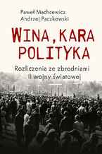 Wina, kara, polityka. Rozliczenia ze zbrodniami II Wojny Światowej