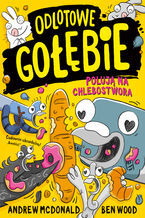 Okładka - Odlotowe gołębie polują na Chlebostwora - Andrew McDonald, Ben Wood