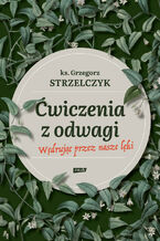 Okładka - Ćwiczenia z odwagi. Wędrując przez nasze lęki - Grzegorz Strzelczyk