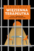 Więzienna terapeutka. W celi z mordercami i przestępcami seksualnymi