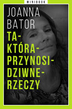 Okładka - Ta-Która-Przynosi-Dziwne-Rzeczy. Minibook - Joanna Bator