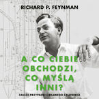 Okładka - A co ciebie obchodzi, co myślą inni?. Dalsze przypadki ciekawego człowieka - Richard P. Feynman