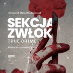 Okładka - Sekcja zwłok. True crime  historie z prosektorium - Vincent Di Maio, Ron Franscell