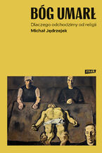 Okładka - Bóg umarł. Dlaczego odchodzimy od religii - Michał Jędrzejek